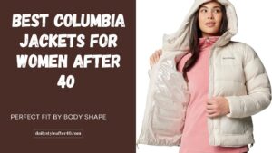 Best Columbia Jackets for Women After 40 — Perfect Fit by Body Shape