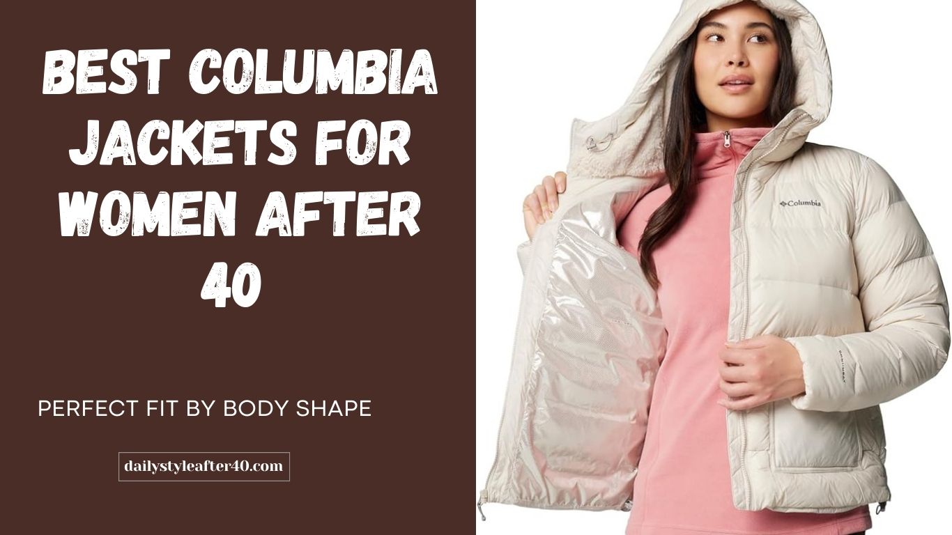 Best Columbia Jackets for Women After 40 — Perfect Fit by Body Shape