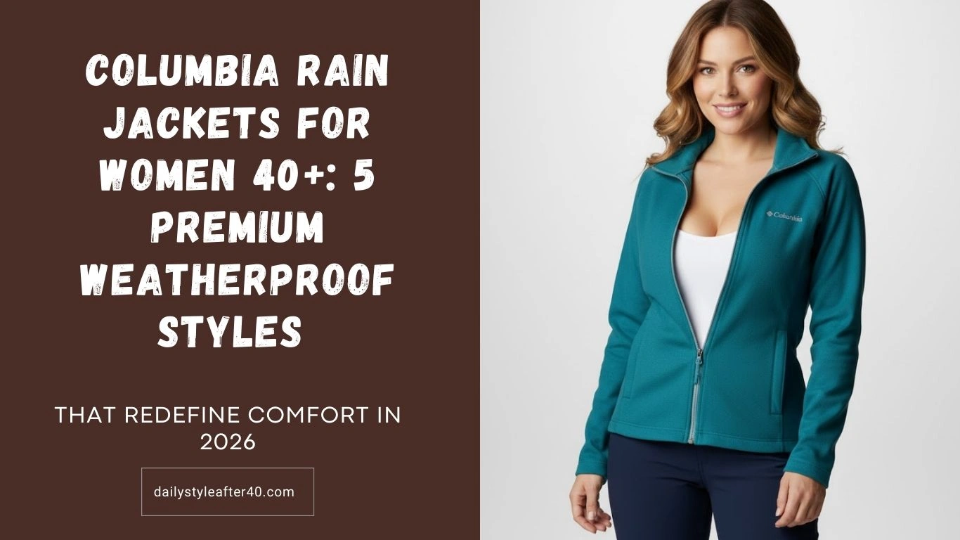 Columbia Rain Jackets for Women 40+: 5 Premium Weatherproof Styles