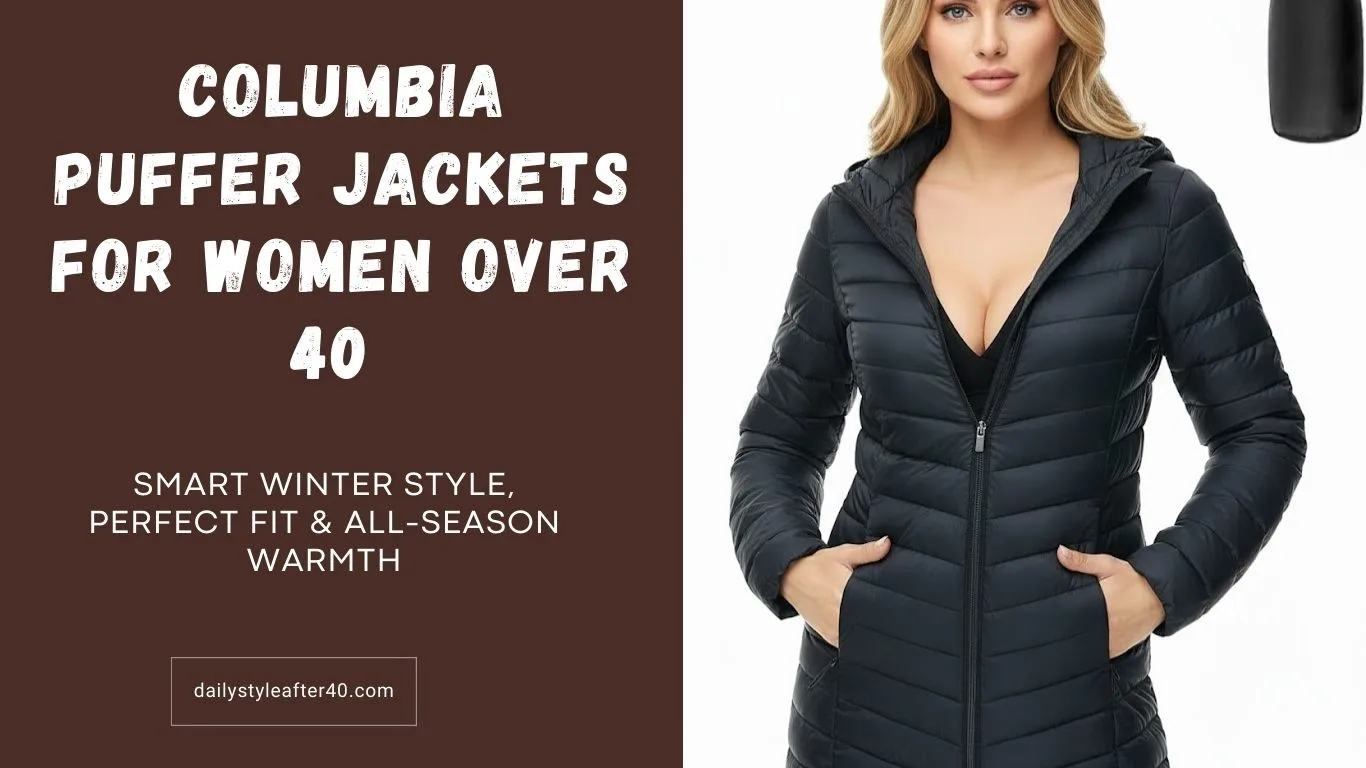 Columbia Puffer Jackets for Women Over 40: Smart Winter Style, Perfect Fit & All-Season Warmth